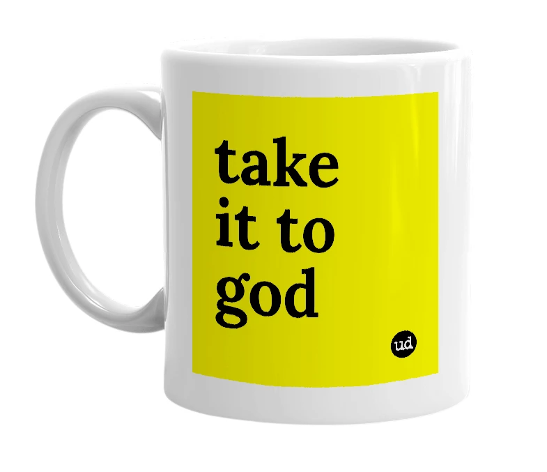 White mug with 'take it to god' in bold black letters