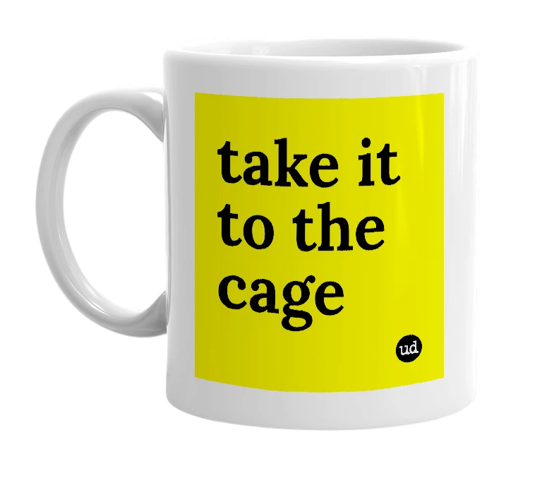 White mug with 'take it to the cage' in bold black letters