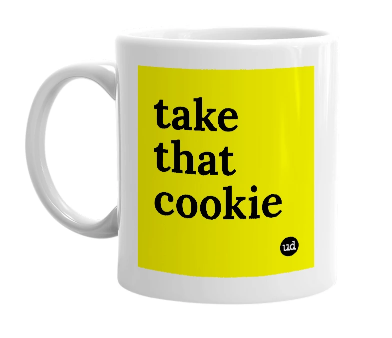 White mug with 'take that cookie' in bold black letters