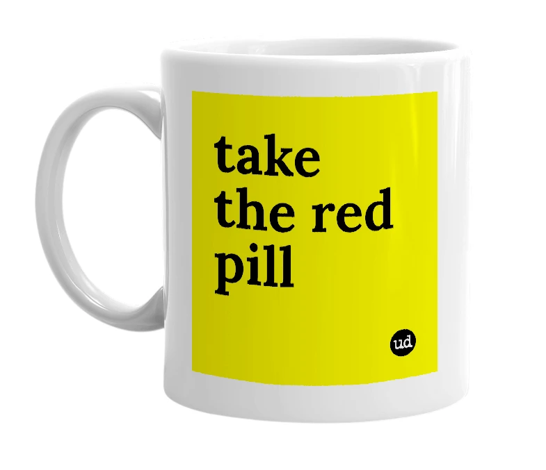 White mug with 'take the red pill' in bold black letters