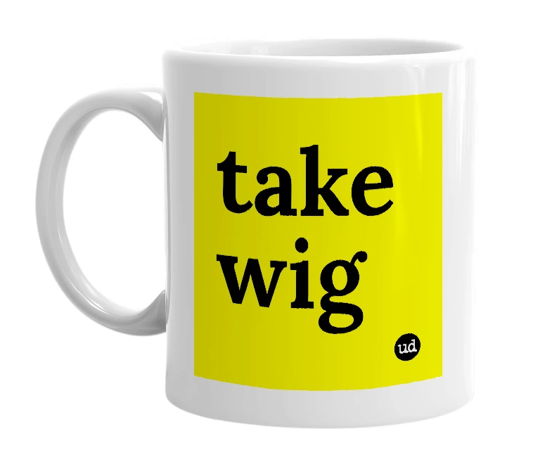 White mug with 'take wig' in bold black letters