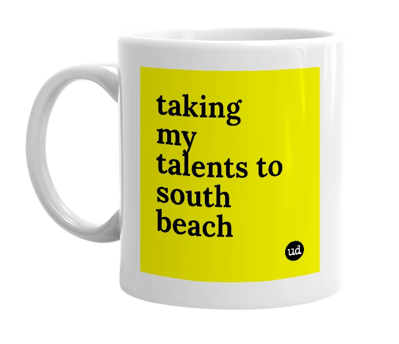 White mug with 'taking my talents to south beach' in bold black letters