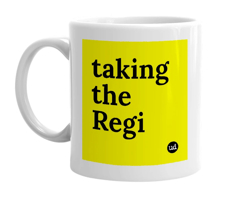 White mug with 'taking the Regi' in bold black letters