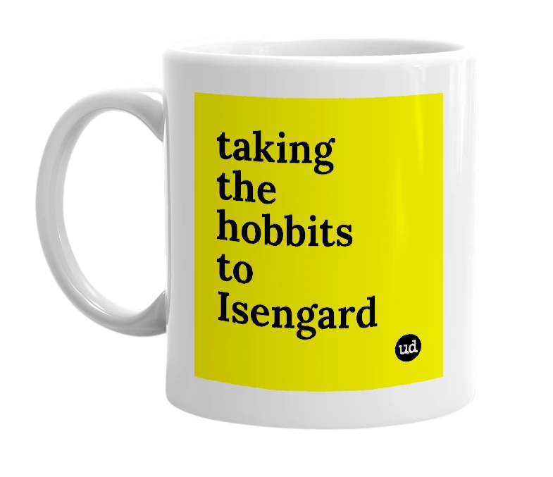 White mug with 'taking the hobbits to Isengard' in bold black letters