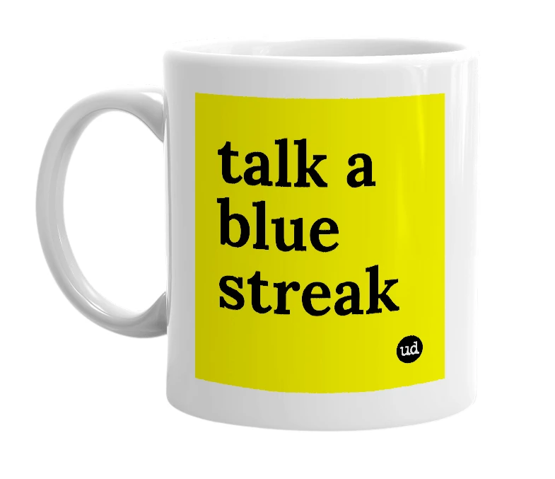 White mug with 'talk a blue streak' in bold black letters