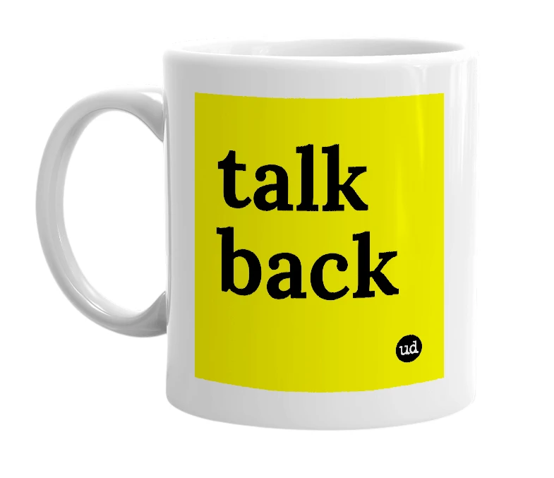 White mug with 'talk back' in bold black letters