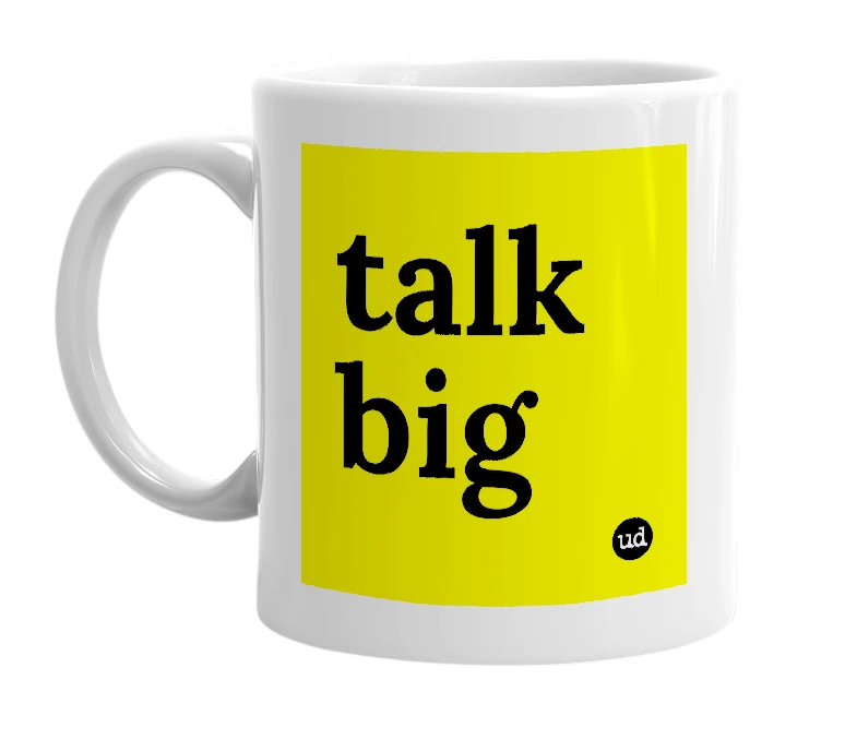 White mug with 'talk big' in bold black letters