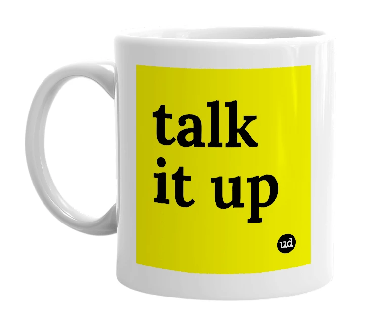 White mug with 'talk it up' in bold black letters