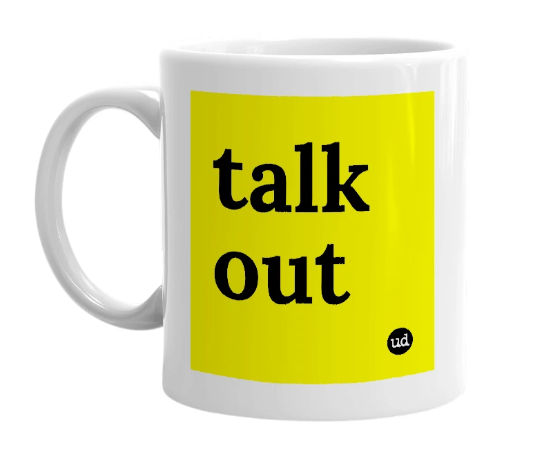 White mug with 'talk out' in bold black letters