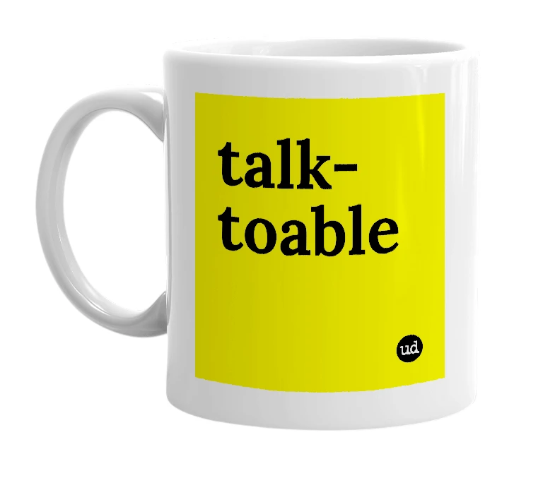 White mug with 'talk-toable' in bold black letters