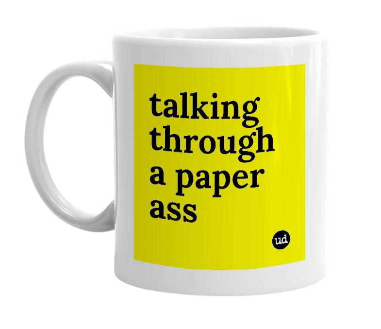 White mug with 'talking through a paper ass' in bold black letters