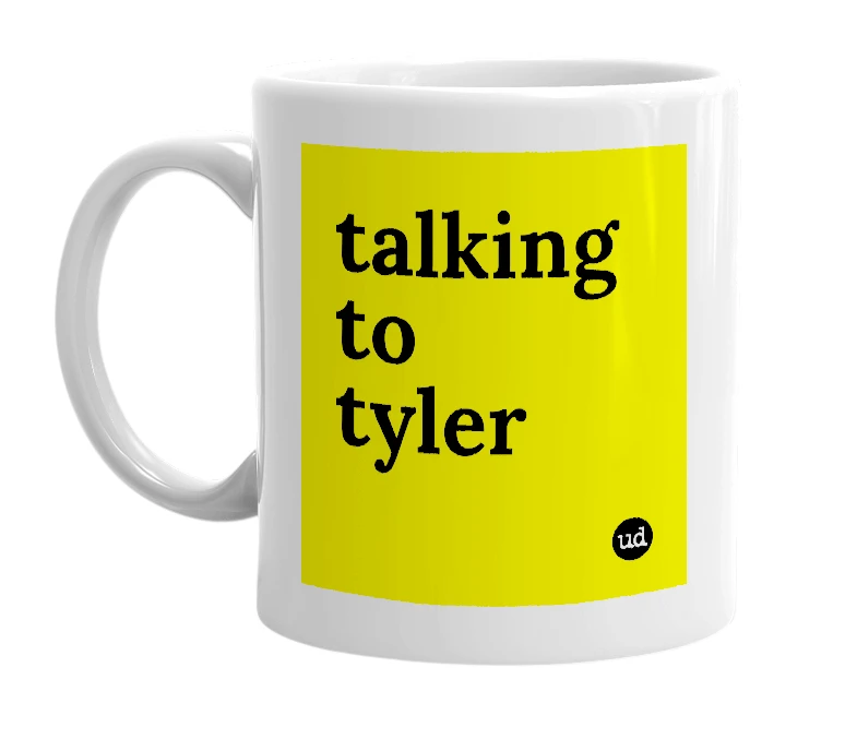 White mug with 'talking to tyler' in bold black letters