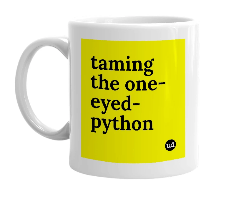 White mug with 'taming the one-eyed-python' in bold black letters