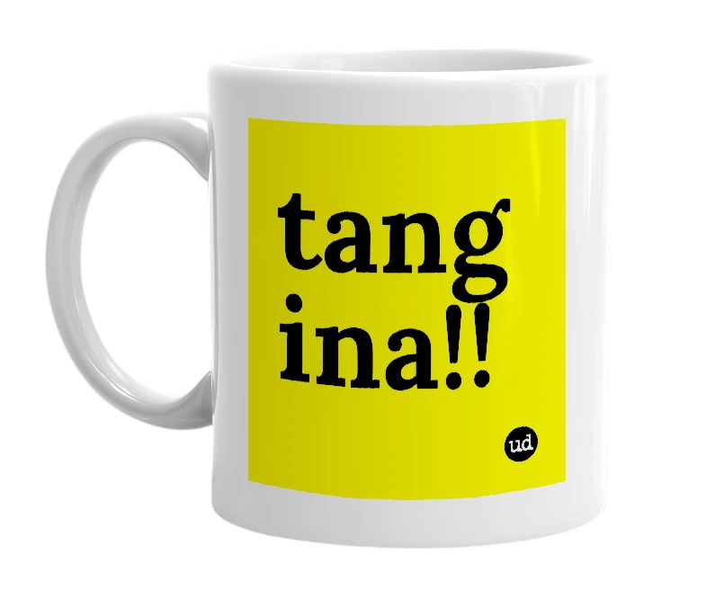 White mug with 'tang ina!!' in bold black letters