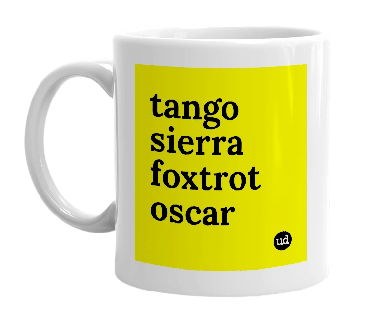 White mug with 'tango sierra foxtrot oscar' in bold black letters