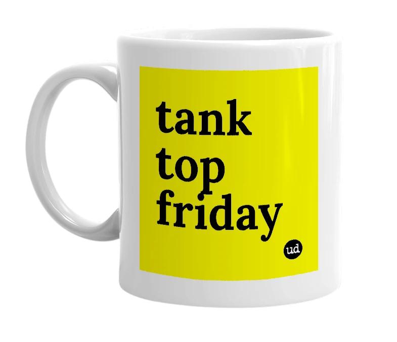 White mug with 'tank top friday' in bold black letters