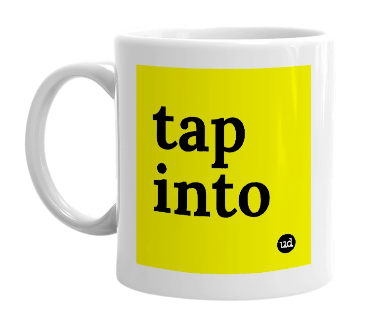 White mug with 'tap into' in bold black letters