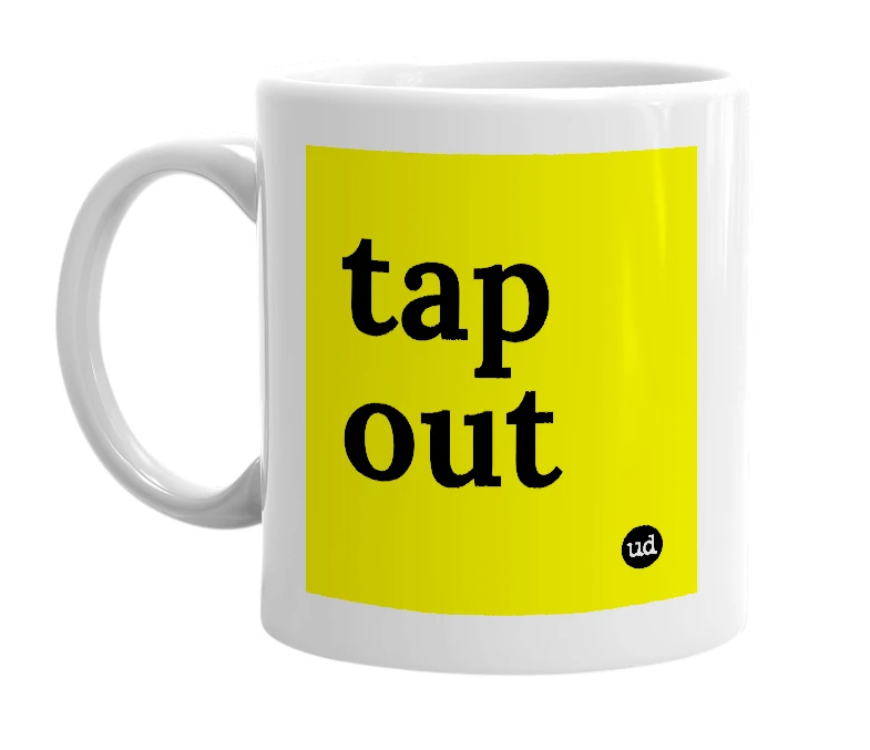 White mug with 'tap out' in bold black letters