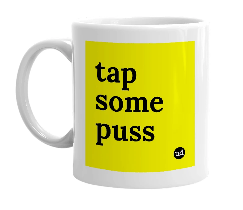 White mug with 'tap some puss' in bold black letters