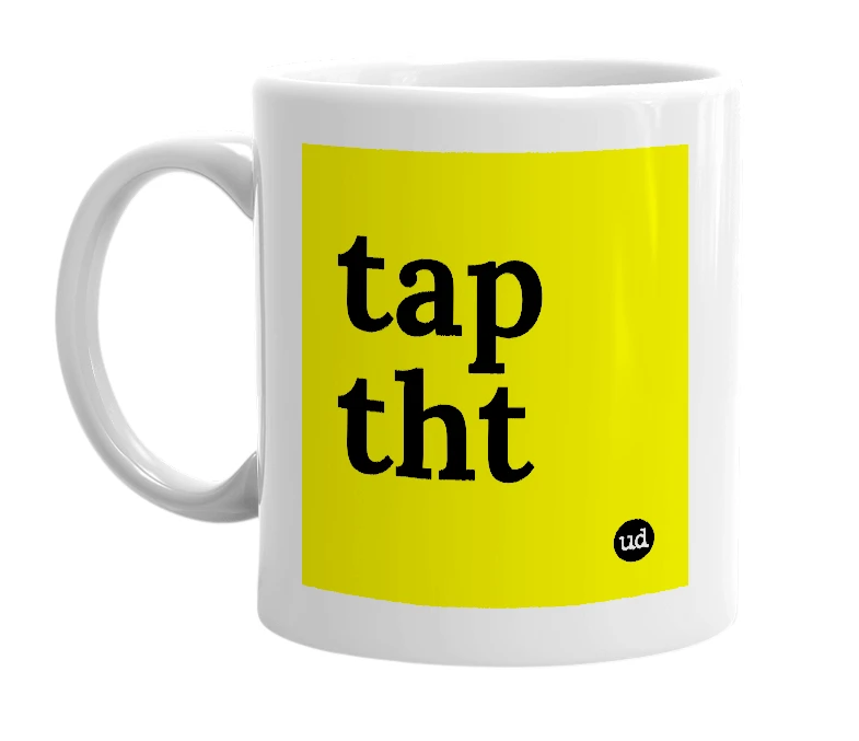 White mug with 'tap tht' in bold black letters