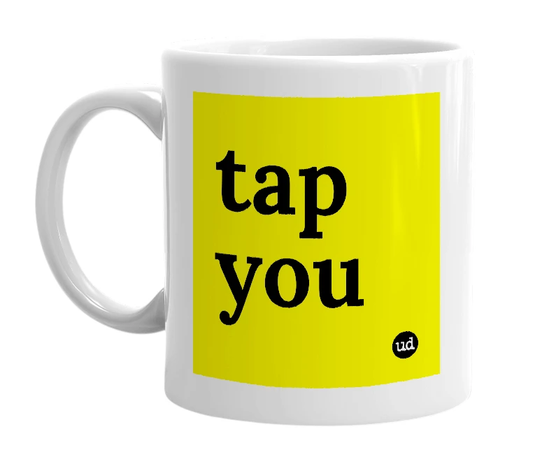 White mug with 'tap you' in bold black letters