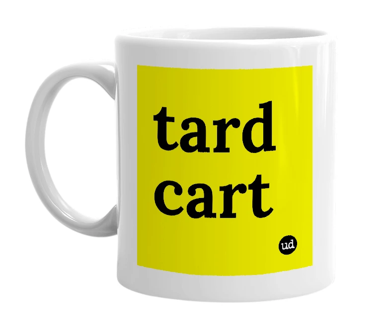 White mug with 'tard cart' in bold black letters
