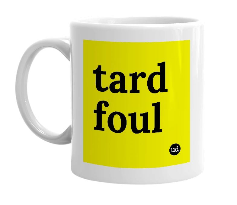 White mug with 'tard foul' in bold black letters