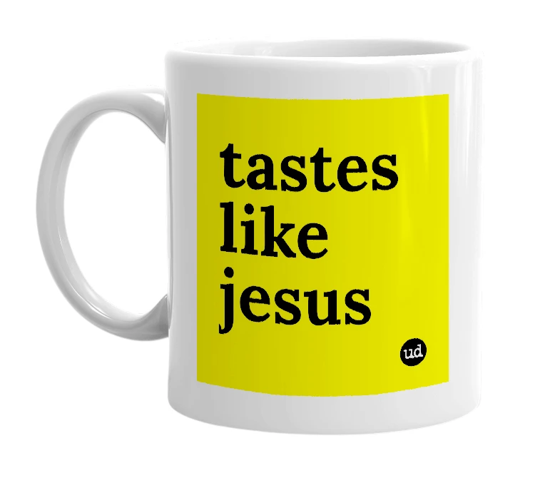White mug with 'tastes like jesus' in bold black letters