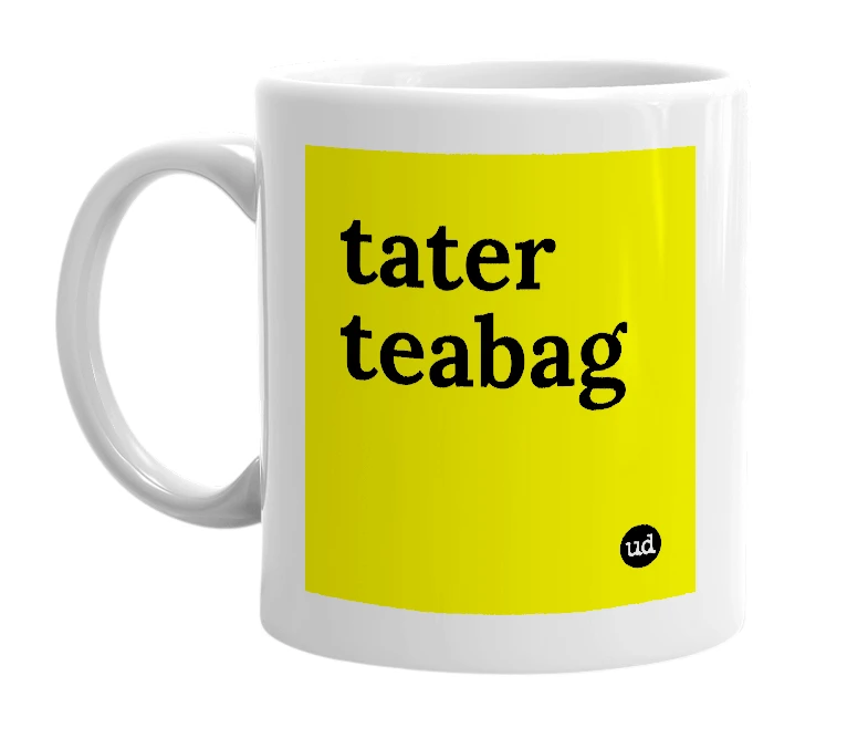 White mug with 'tater teabag' in bold black letters