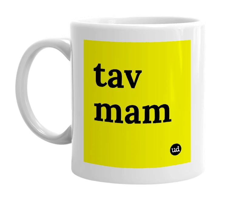 White mug with 'tav mam' in bold black letters