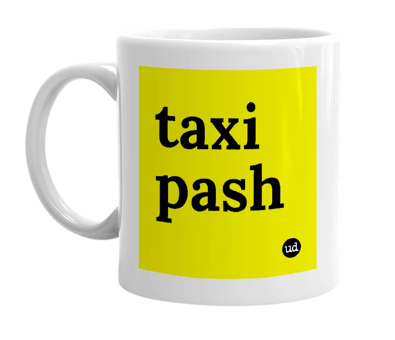 White mug with 'taxi pash' in bold black letters