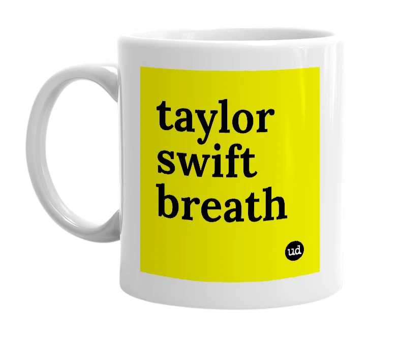 White mug with 'taylor swift breath' in bold black letters