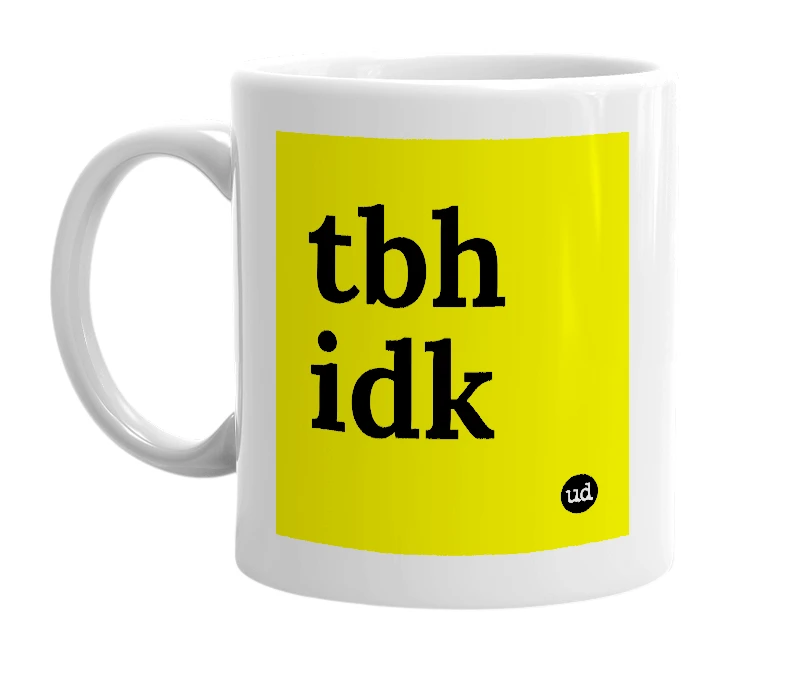 White mug with 'tbh idk' in bold black letters
