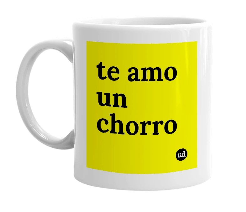 White mug with 'te amo un chorro' in bold black letters