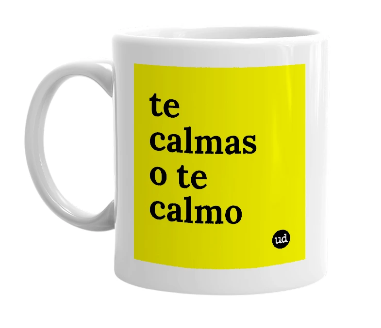 White mug with 'te calmas o te calmo' in bold black letters