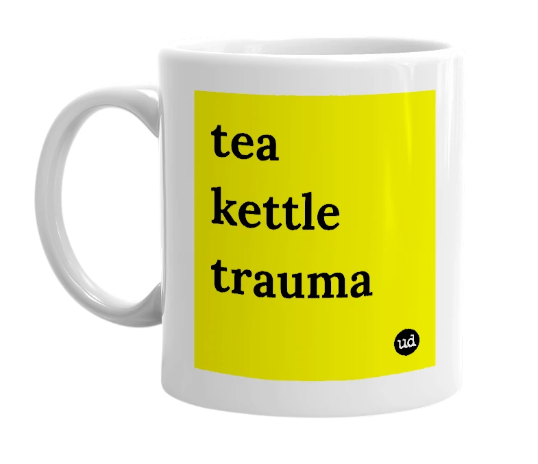White mug with 'tea kettle trauma' in bold black letters