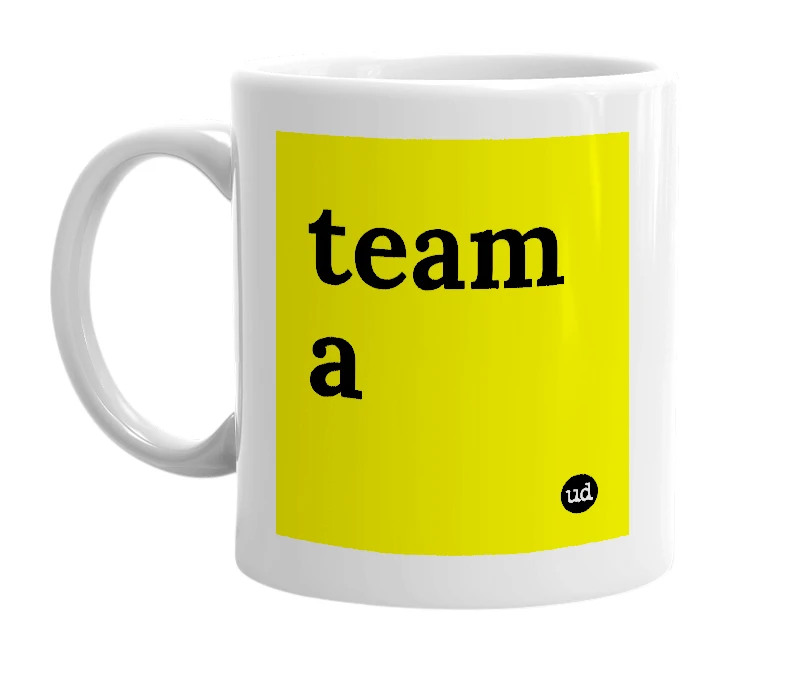 White mug with 'team a' in bold black letters