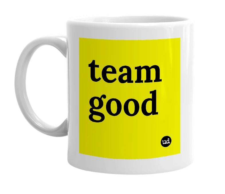 White mug with 'team good' in bold black letters