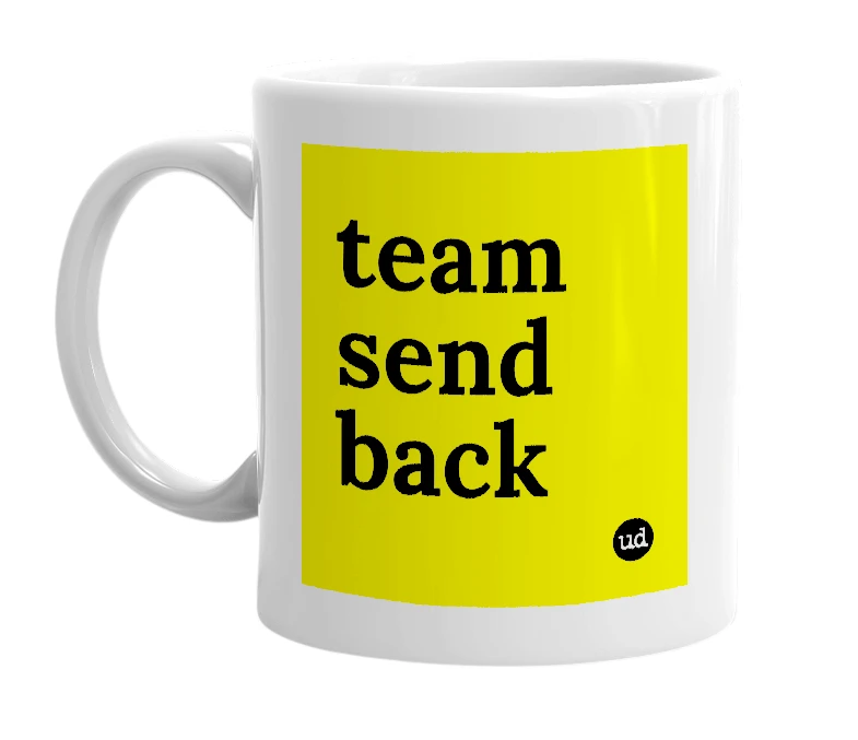 White mug with 'team send back' in bold black letters