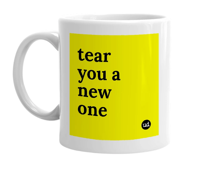 White mug with 'tear you a new one' in bold black letters
