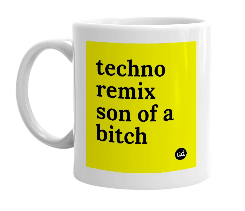 White mug with 'techno remix son of a bitch' in bold black letters