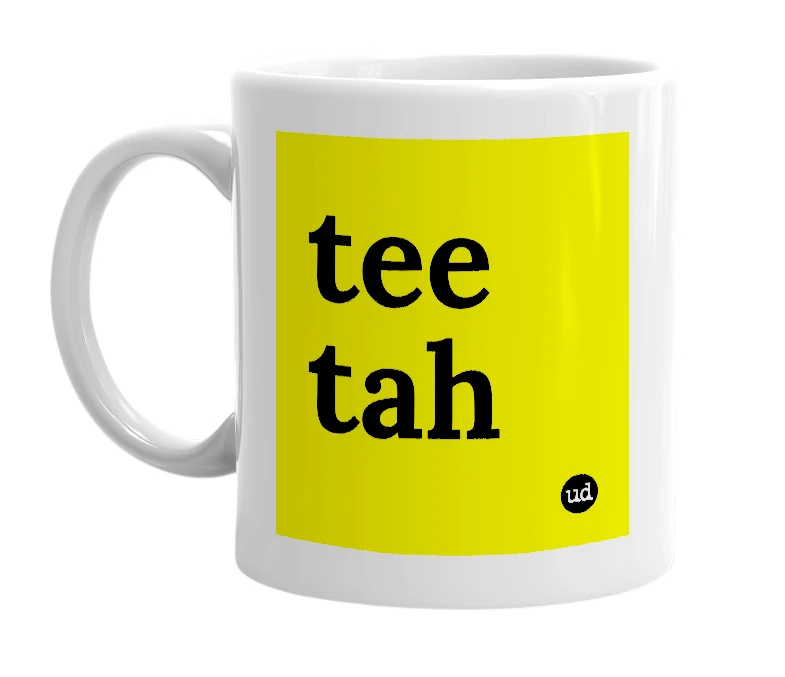 White mug with 'tee tah' in bold black letters