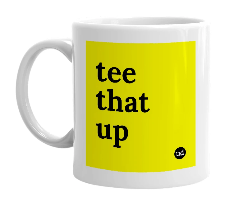 White mug with 'tee that up' in bold black letters