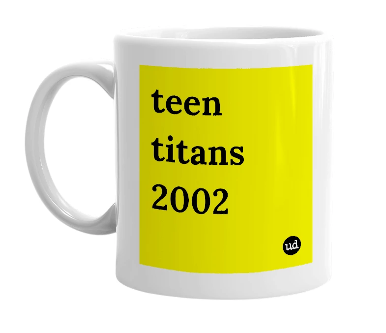 White mug with 'teen titans 2002' in bold black letters