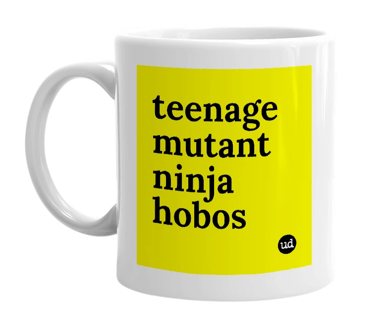 White mug with 'teenage mutant ninja hobos' in bold black letters