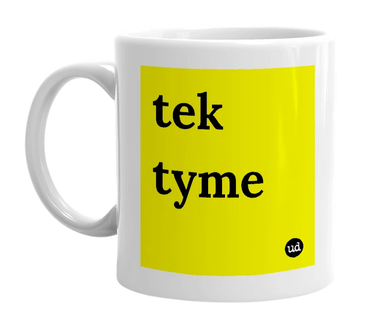 White mug with 'tek tyme' in bold black letters