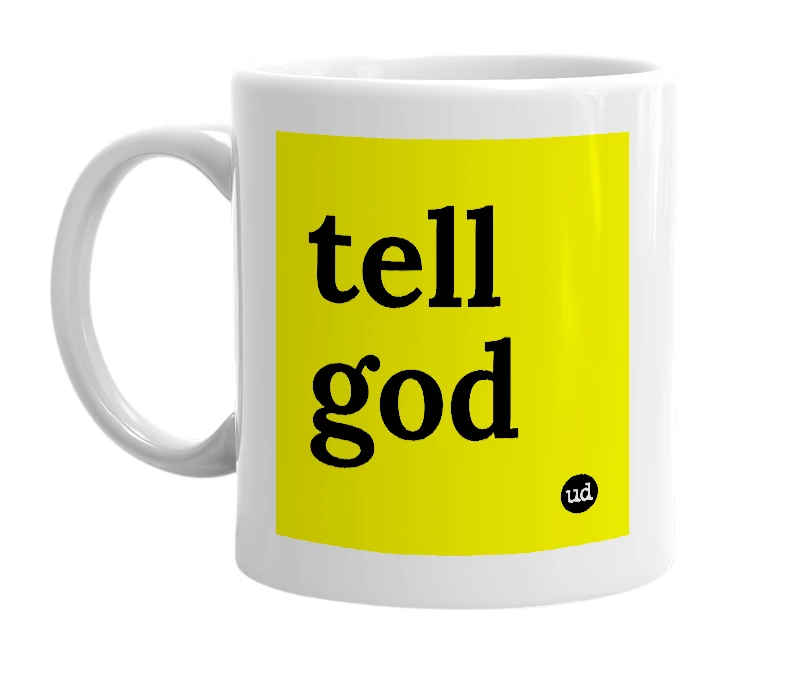 White mug with 'tell god' in bold black letters