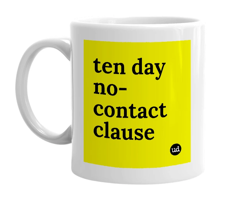 White mug with 'ten day no-contact clause' in bold black letters