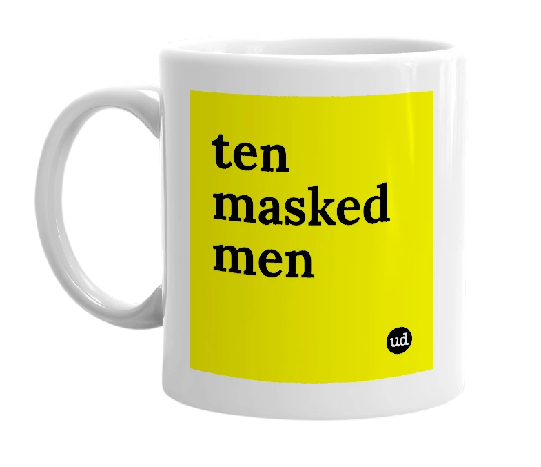 White mug with 'ten masked men' in bold black letters