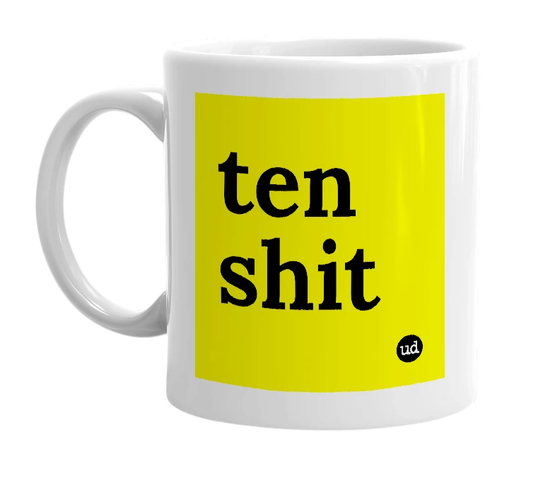 White mug with 'ten shit' in bold black letters